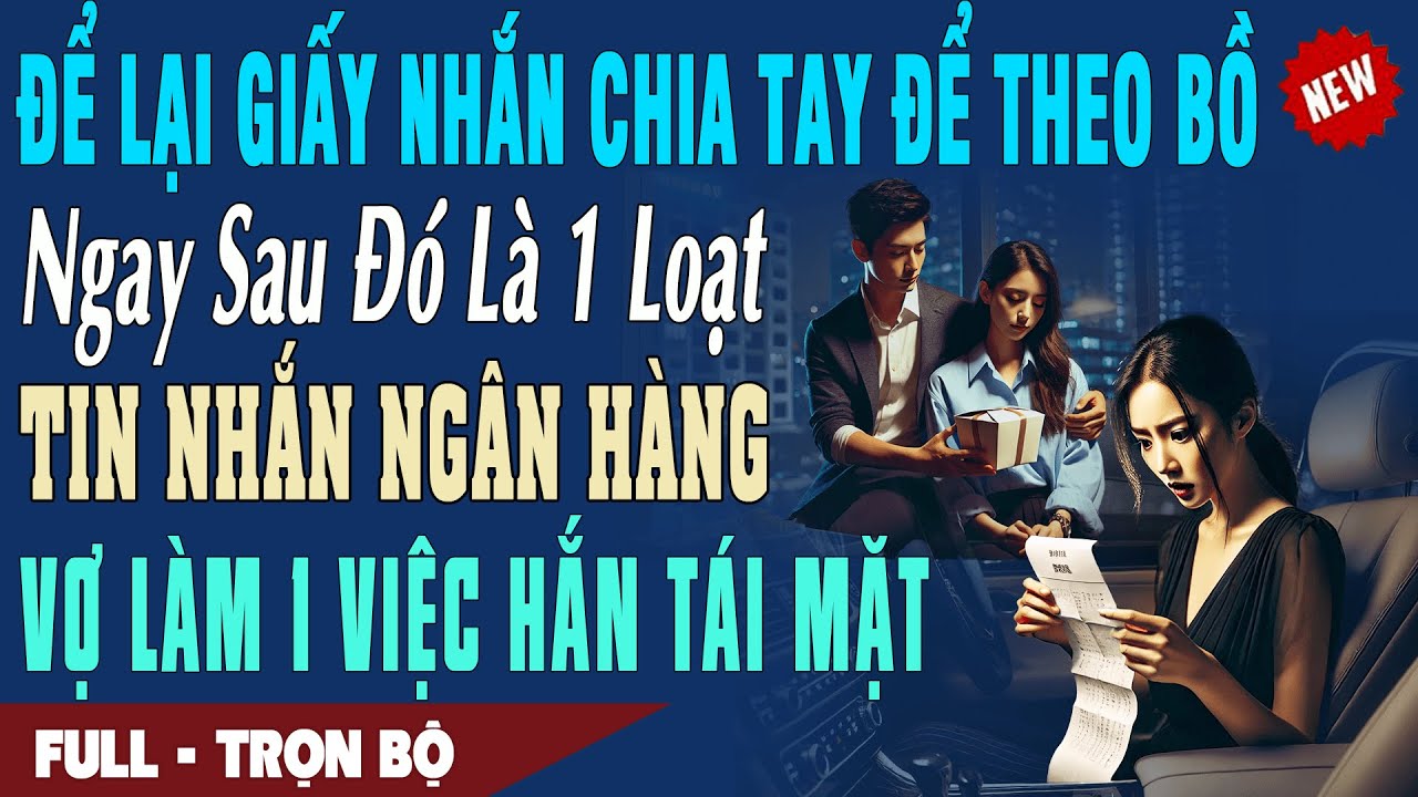 ❤️ Truyện Ngôn Tình ĐỂ LẠI GIẤY NHẮN CHIA TAY ĐỂ THEO BỒ 5P Sau Nhận Tin Nhắn Ngân Hàng Hắn Tái Mặt