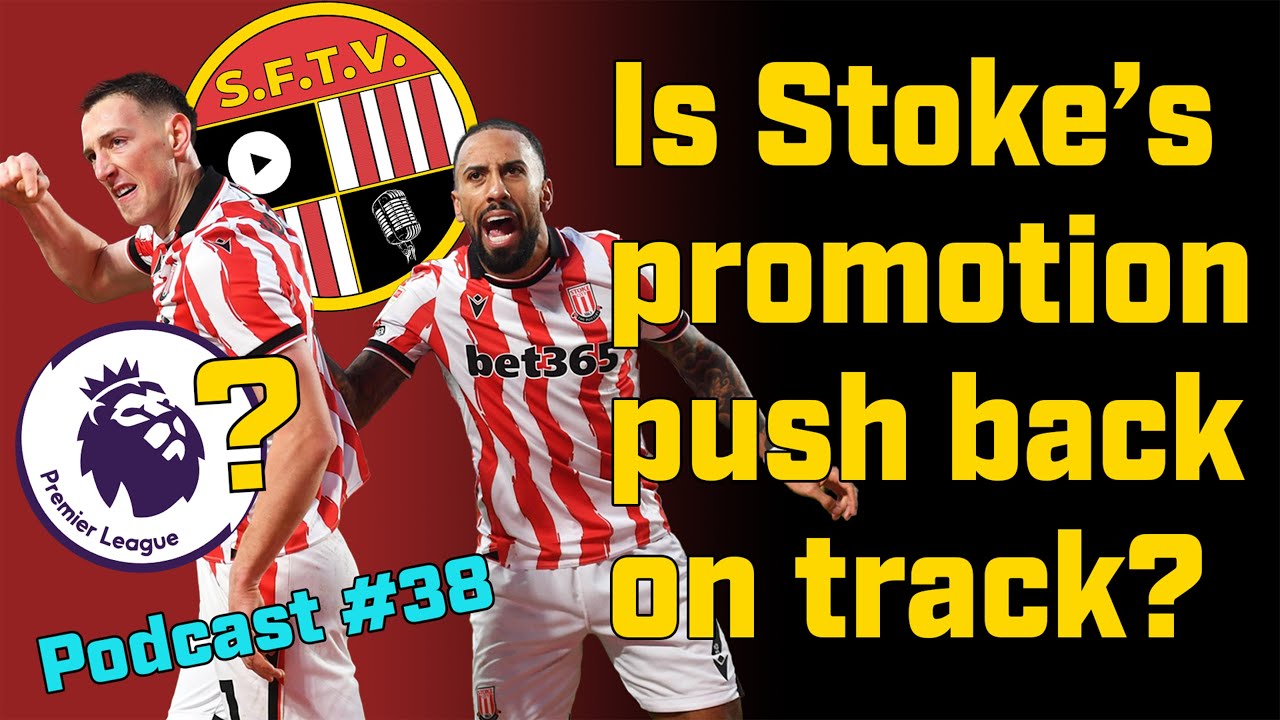 Is Stoke's promotion push back on track after deserved wins against Hull and Norwich! - SFTV Pod 38