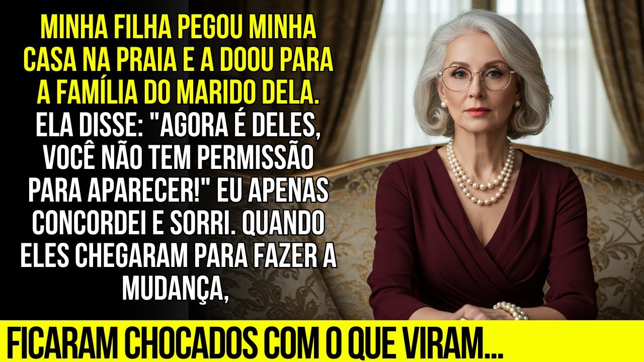 Minha filha pegou minha CASA de PRAIA e a DEU para a família do MARIDO. Ela disse: 
