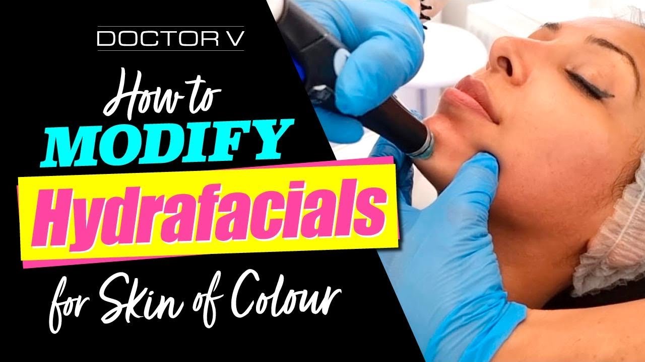 Doctor V - How To Modify Hydrafacials For Skin Of Colour | Brown Or Black Skin