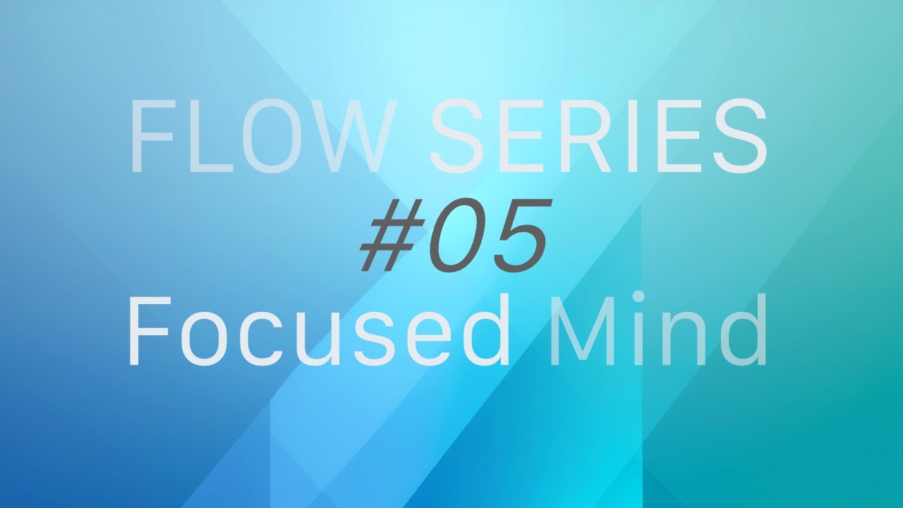 Focused Mind – 4 Hours Deep Focus Music | Flow Series #05