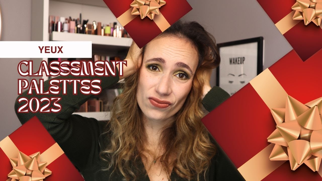 MAKEUP | Classement des palettes yeux que j'ai pu tester en 2023 (top 10 et flop 10)