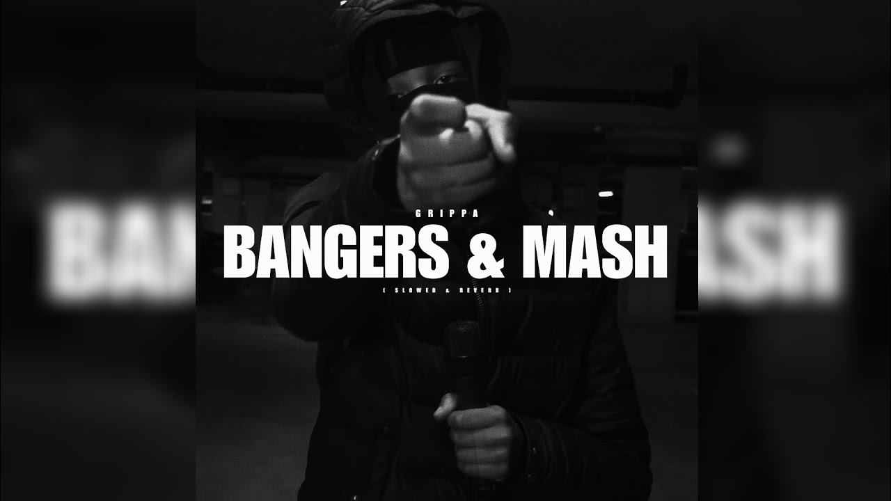 Grippa - Bangers & Mash [ Slowed & Reverb ]