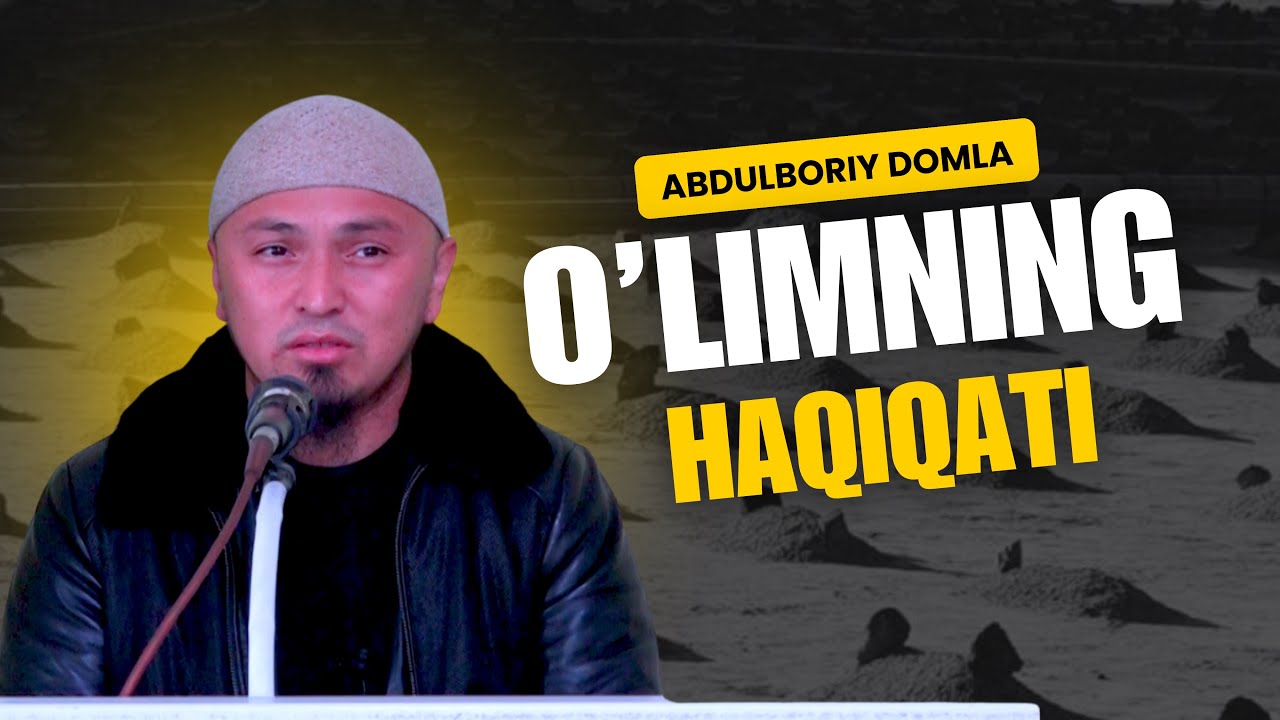 O’LIMNING HAQIQATI | ABDULBORIY DOMLA