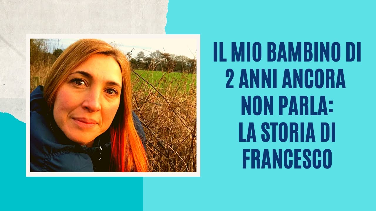 Il mio bambino di 2 anni ancora  non parla: la storia di francesco
