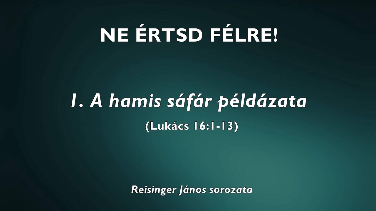 NE ÉRTSD FÉLRE! - 1. A hamis sáfár példázata - Reisinger János