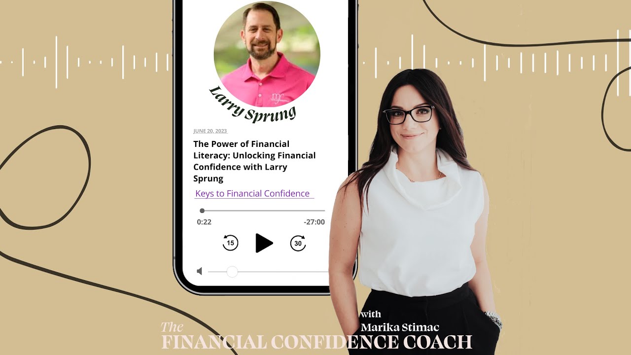 The Power of Financial Literacy: Unlocking Financial Confidence with Larry Sprung