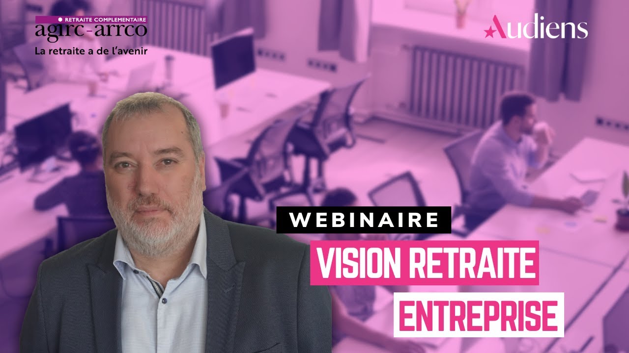 Webinaire Vision Retraite Entreprise avec l'Agirc-Arrco - AUDIENS