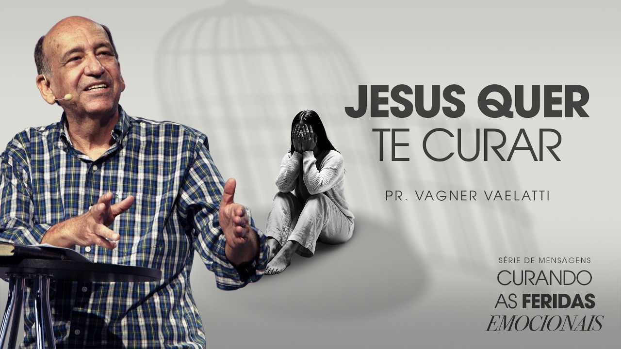 Curando Feridas Emocionais: Jesus cura  | Pr. Vagner Vaelatti