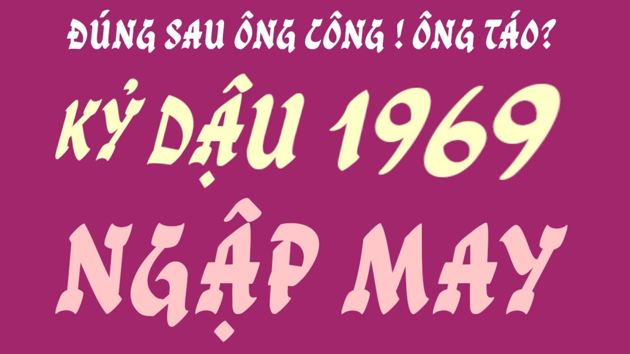Lộc bất ngờ mở cửa - tử vi Kỷ Dậu 1969 - hứng no lộc, đúng sau Ông Công Ông Táo! 