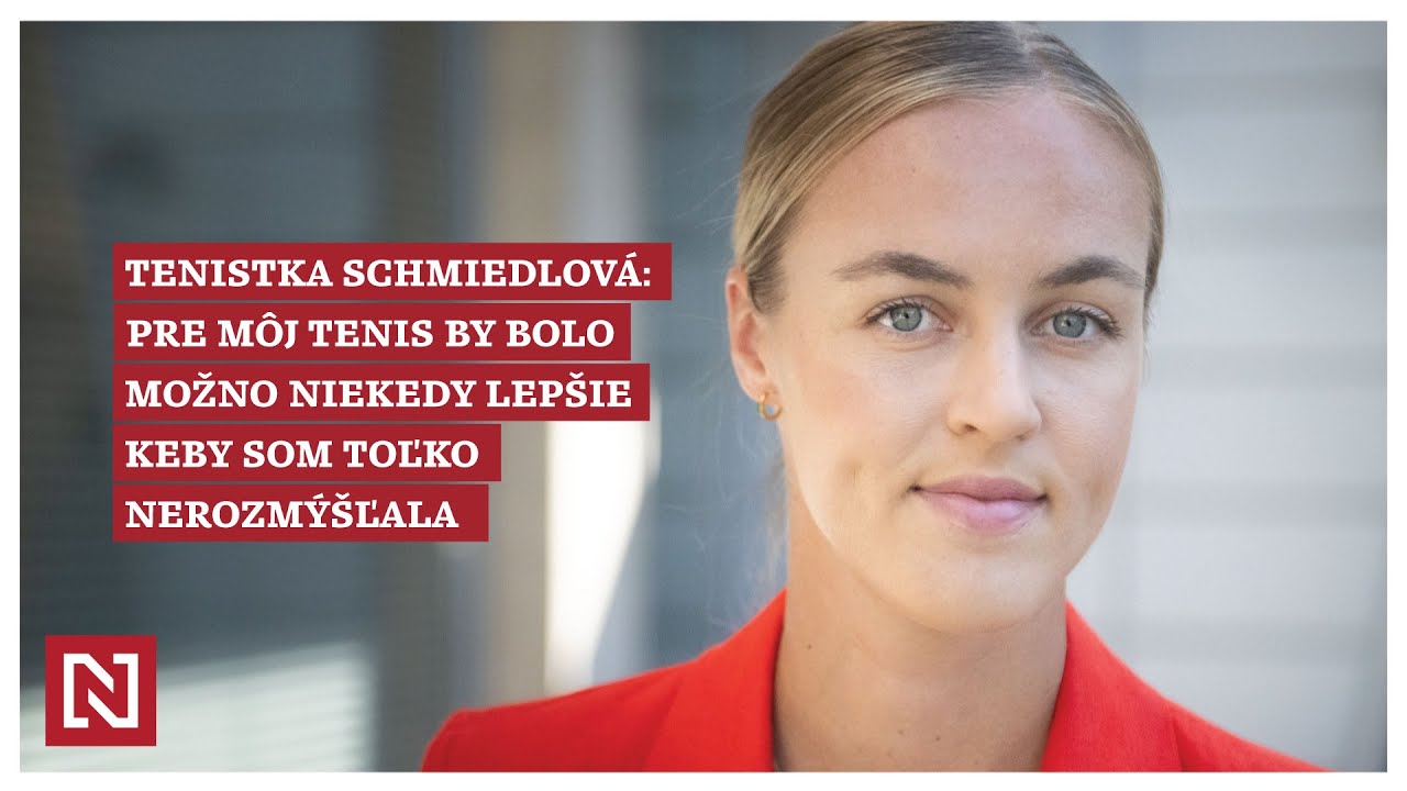 Anna Karolína Schmiedlová: Pre môj tenis by bolo možno niekedy lepšie, keby som toľko nerozmýšľala