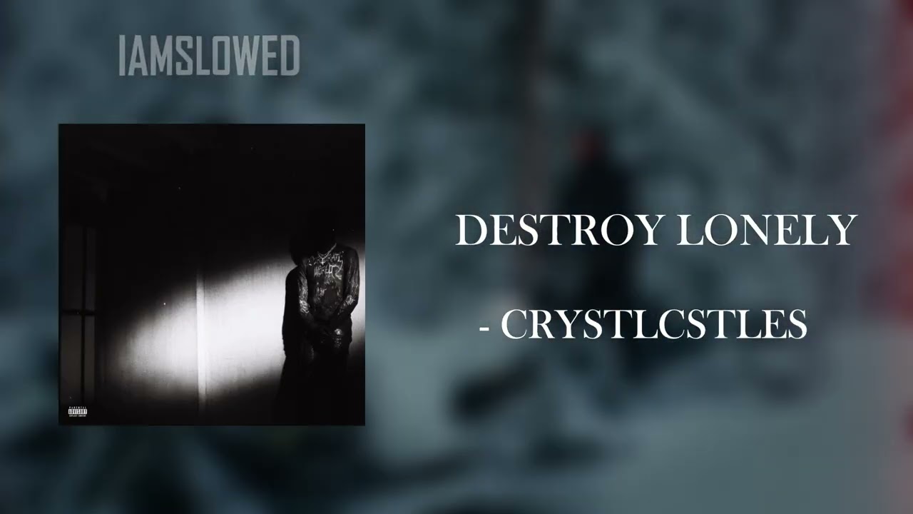 DESTROY LONELY - CRYSTLCSTLES (SLOWED)