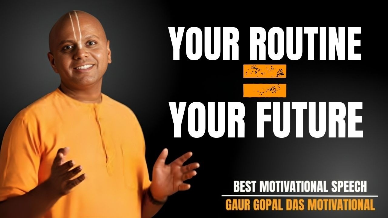 YOUR ROUTINE PREDICTS YOUR DESTINY | GAUR GOPAL DAS POWERFUL MOTIVATION SPEECH
