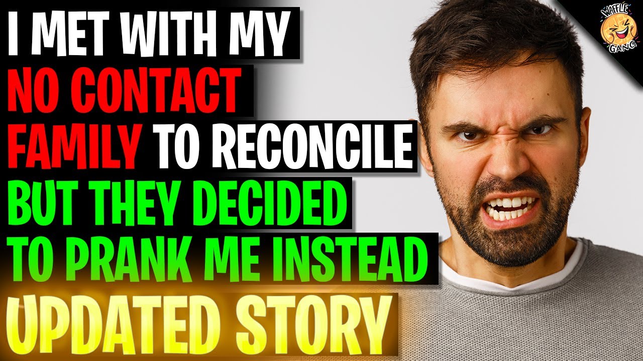 I Met With My No Contact Family To Reconcile And They Decided To Prank Me Instead r/Relationships