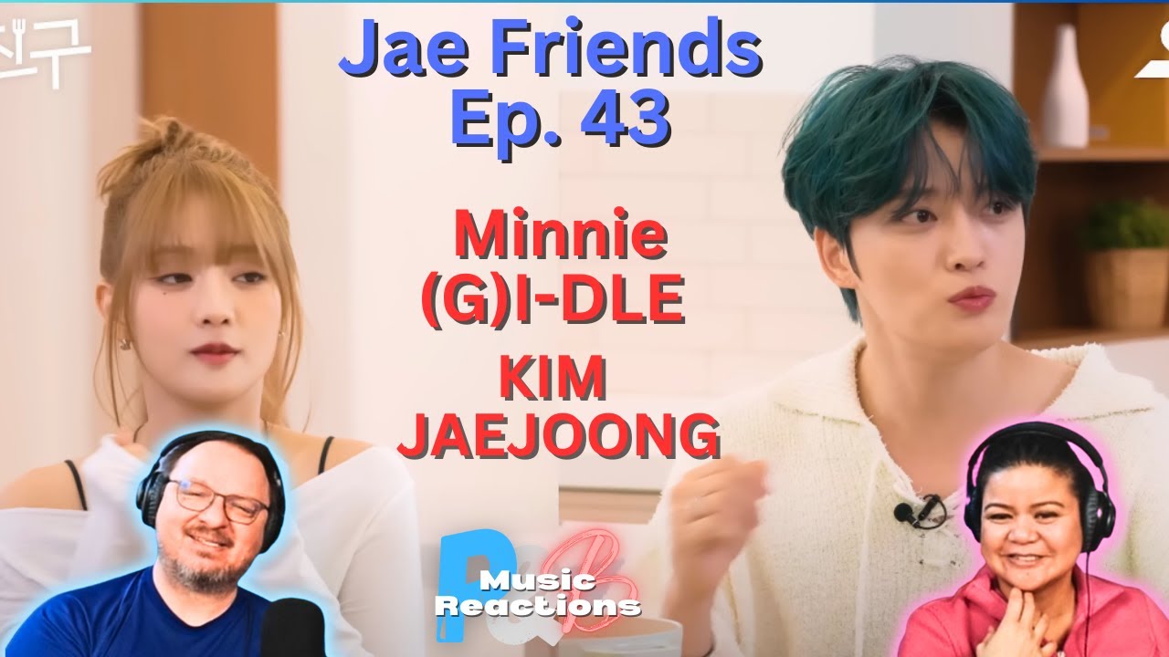 Jae Friends Ep. 43 Minnie (G)-idle & Kim Jaejoong | Couples Reaction!