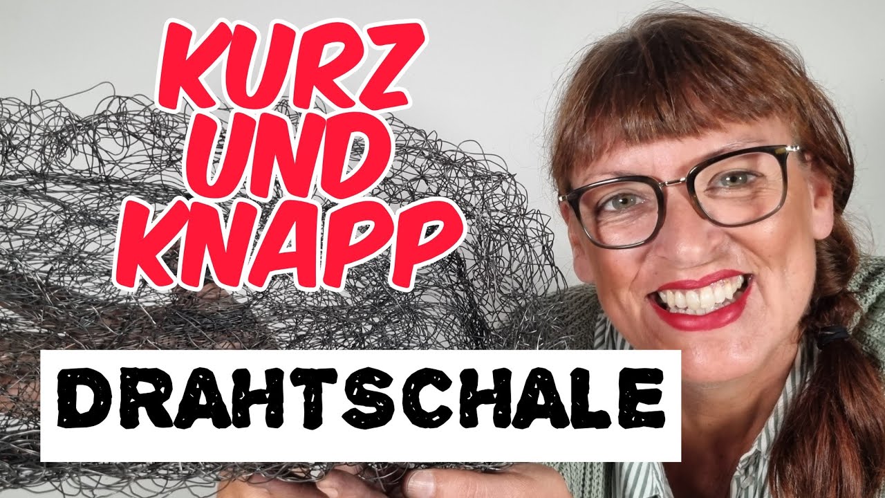 KURZANLEITUNG - DRAHTSCHALE SELBERMACHEN 