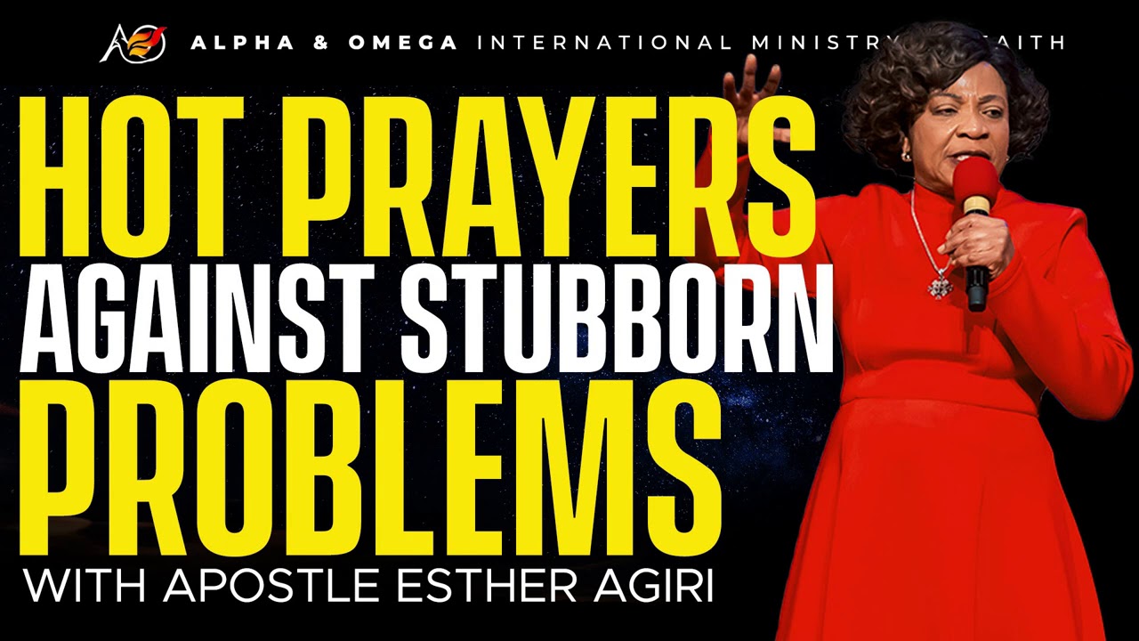 Hot Prayers Against Stubborn Problems | Apostle Esther Agiri