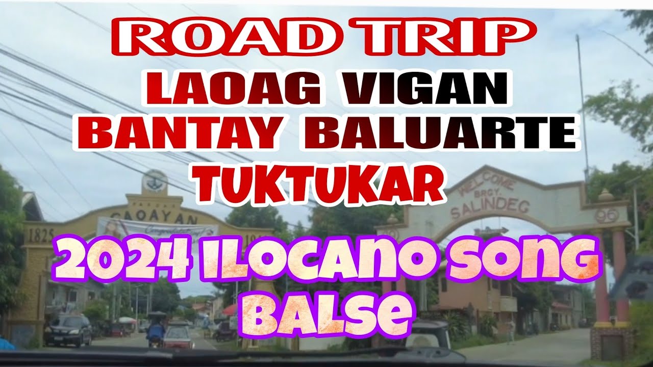 ROAD TRIP - LAOAG TO BANTAY VIGAN BALUARTE KEN TUKTUKAR || 2024 BEST ILOCANO SONG BALSE