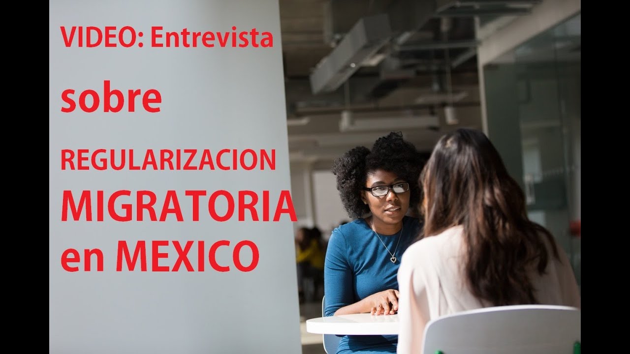 VIDEO: Entrevista sobre REGULARIZACIóN MIGRATORIA en MÉXICO; con la abogada Irene.