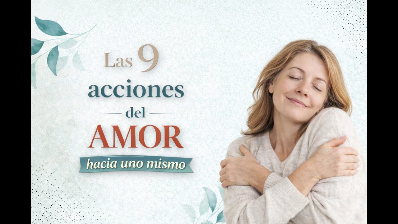 Las 9 acciones del amor hacia uno mismo