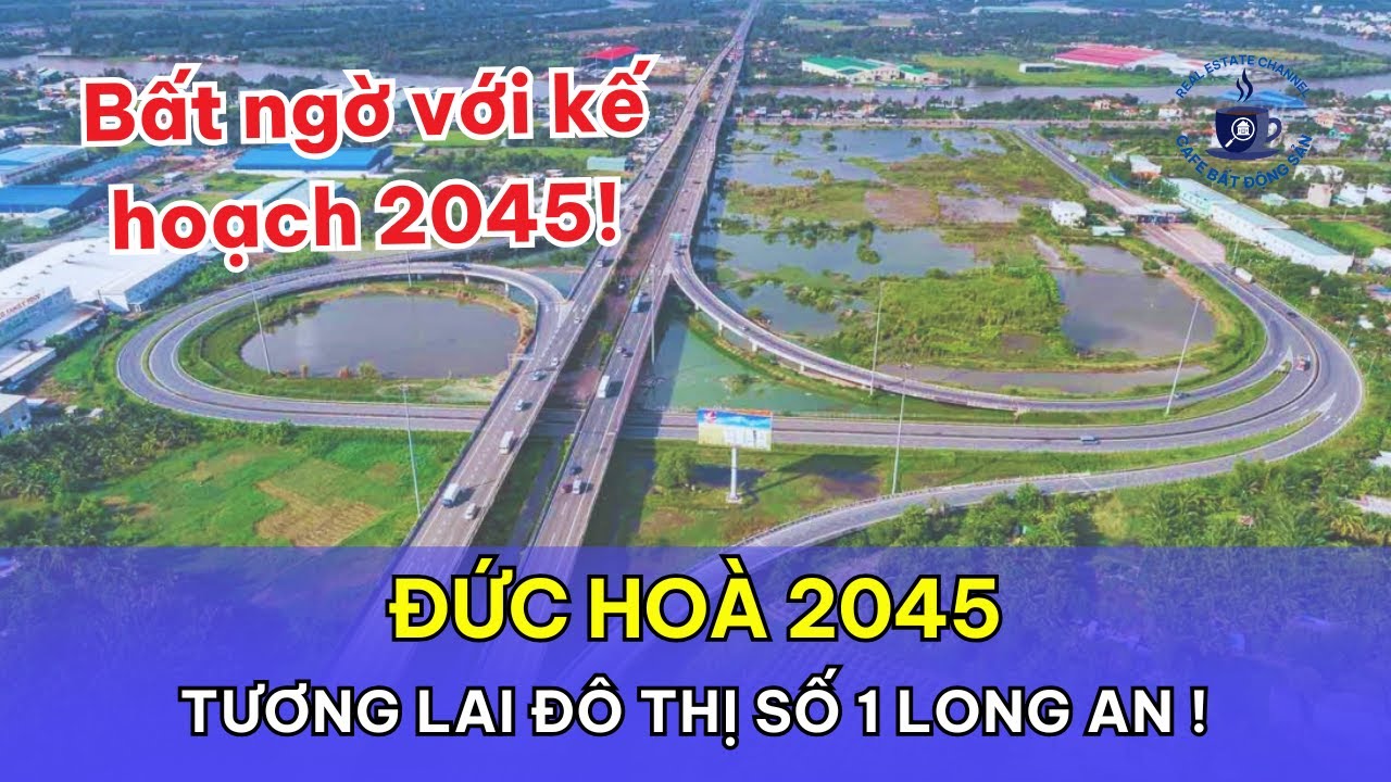 Đức Hòa 2045: Tương Lai Đô Thị Số 1 Long An?