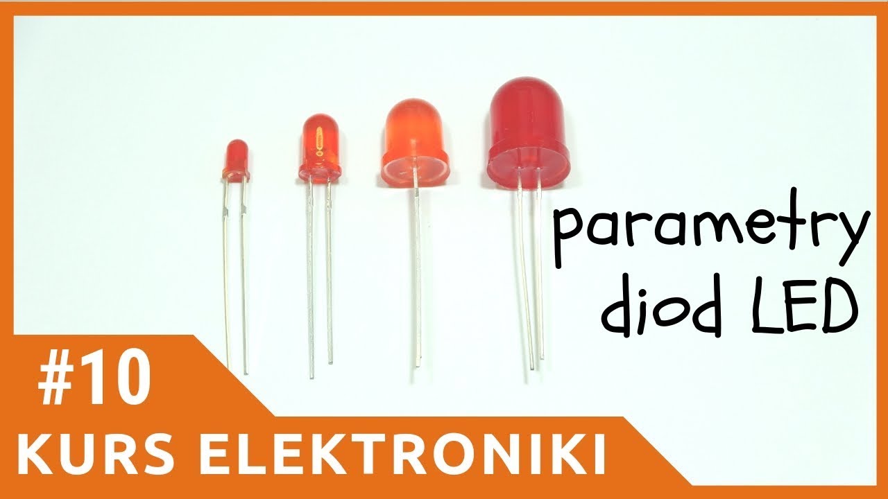 ZIZ #10 Podstawowe parametry diod LED [Kurs elektroniki dla początkujących]