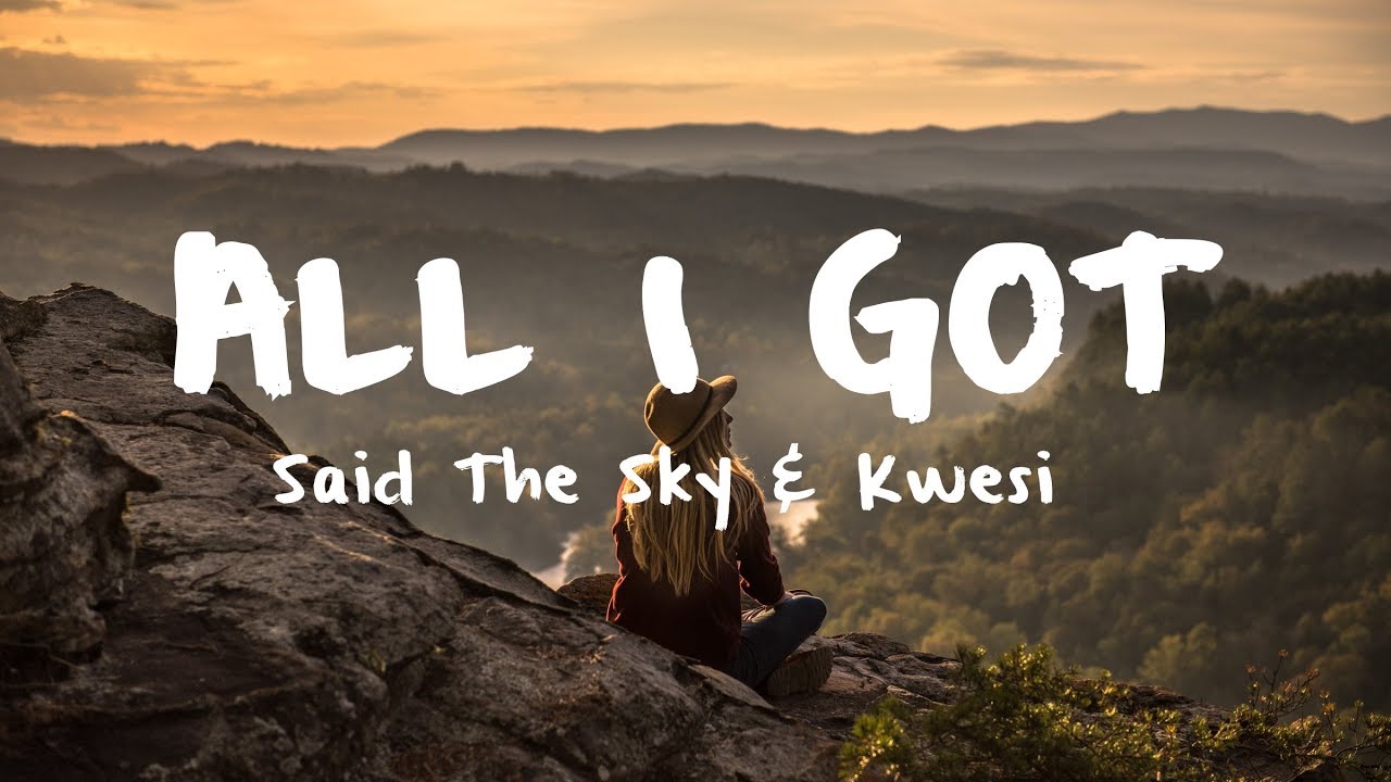 Said The Sky & Kwesi - All I Got [Lyric Video]