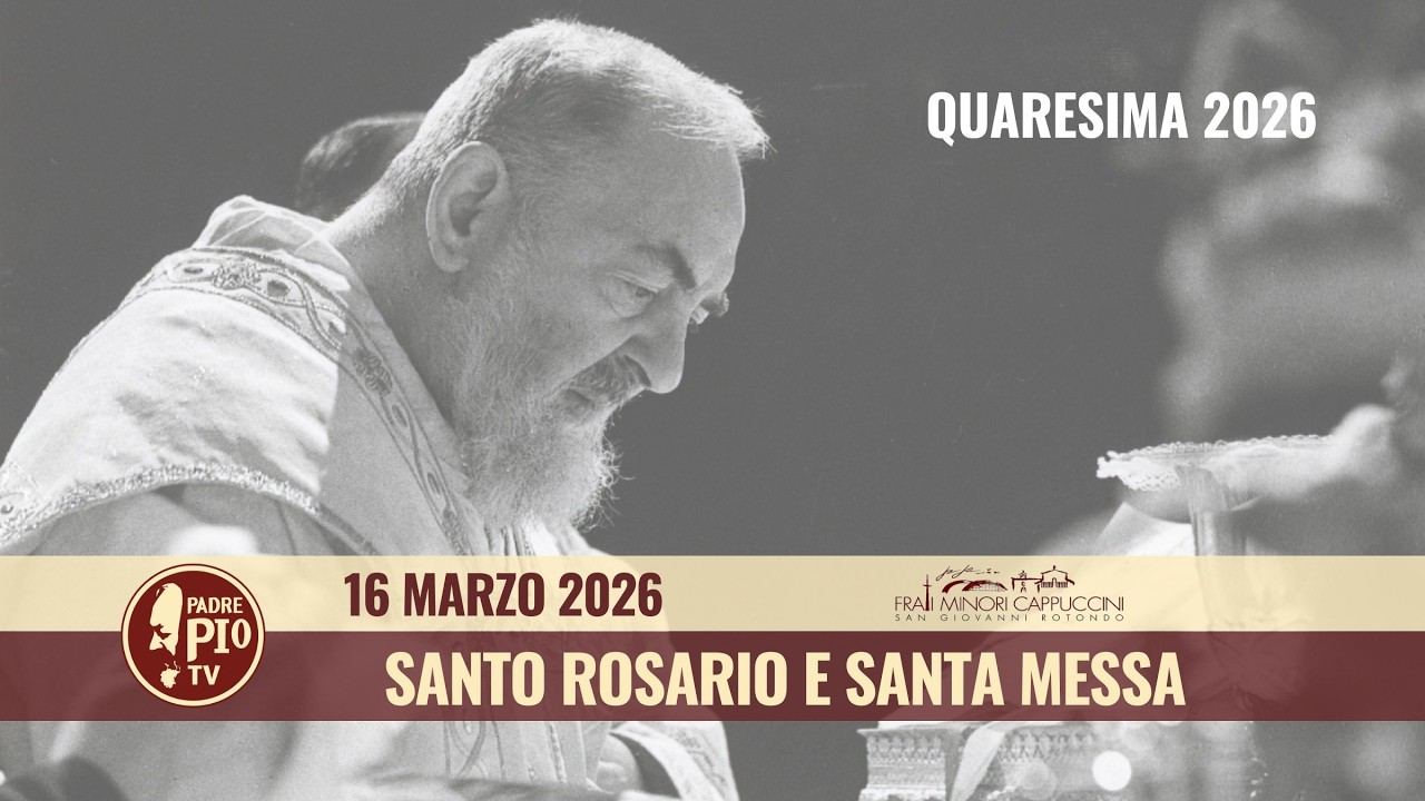 Santo Rosario e Santa Messa - 16 marzo 2026 (fr. Antonio Pompilio)