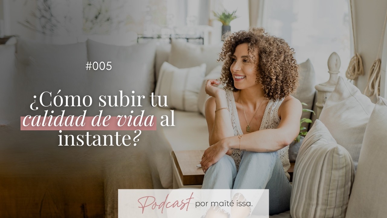 Podcast: #005 Cómo subir tu calidad de vida al instante
