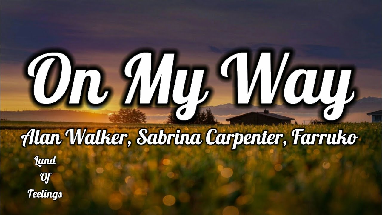 Alan Walker, Sabrina Carpenter & Farruko - On My Way(lyrics)