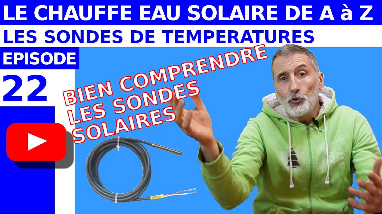TOUT SAVOIR SUR LE CHAUFFE EAU SOLAIRE – ÉPISODE 22 - L'IMPORTANCE DES SONDES DE TEMPÉRATURES