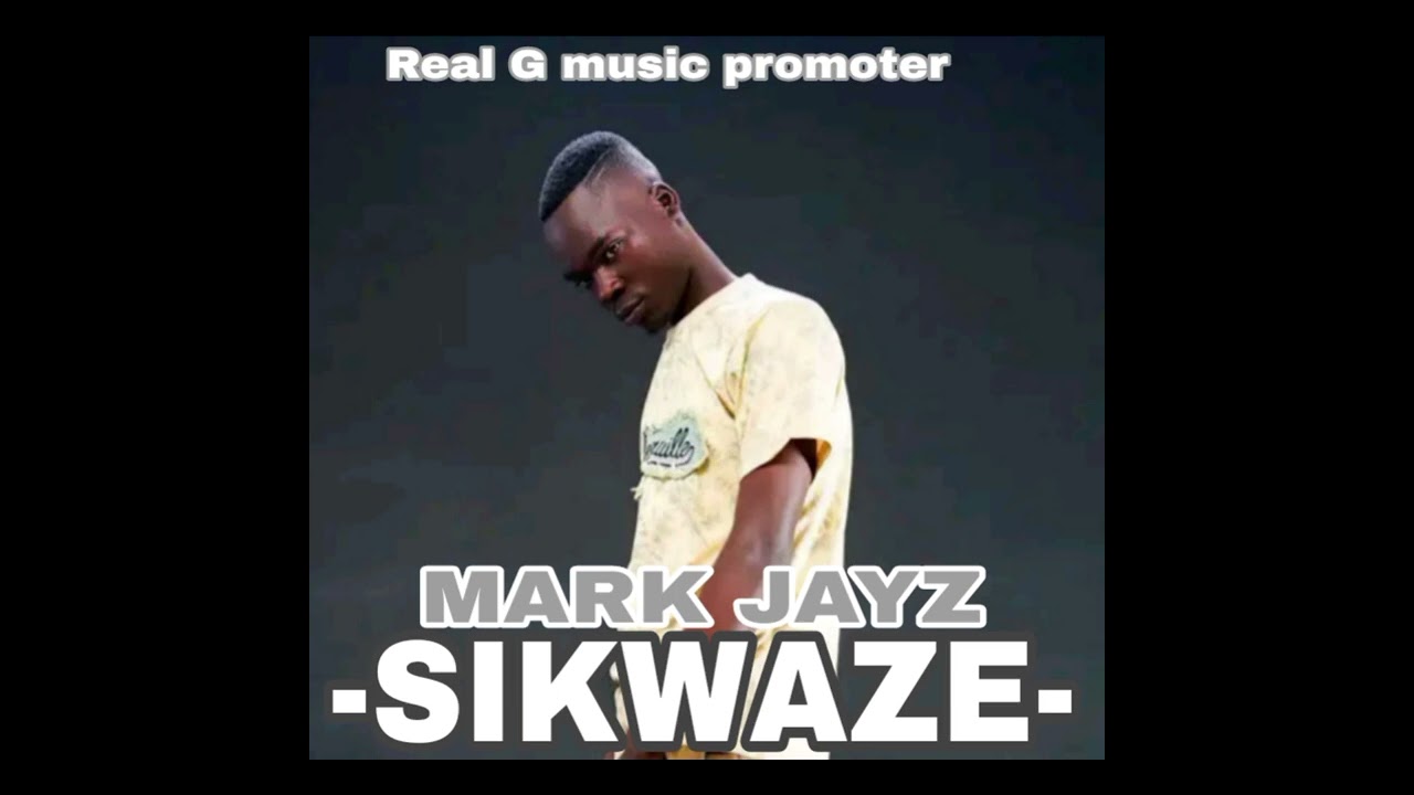 Mark Jayz - Sikwaze--Real g-Musicpromoter