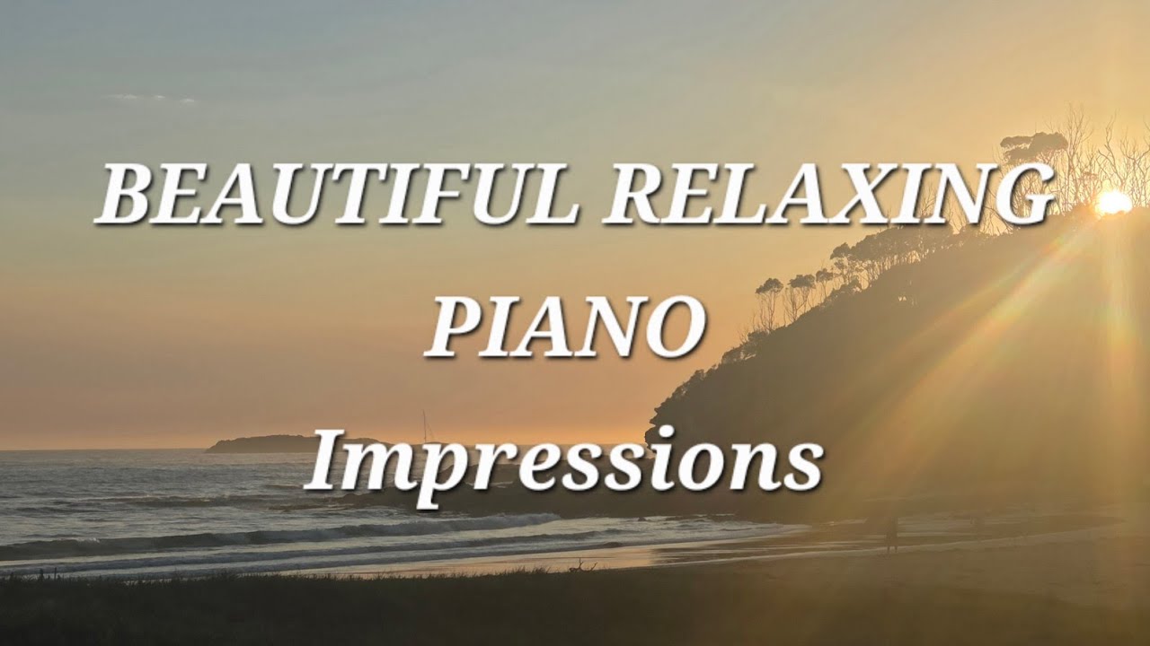 BEAUTIFUL RELAXING PIANO/Impressions/The Piano Chic