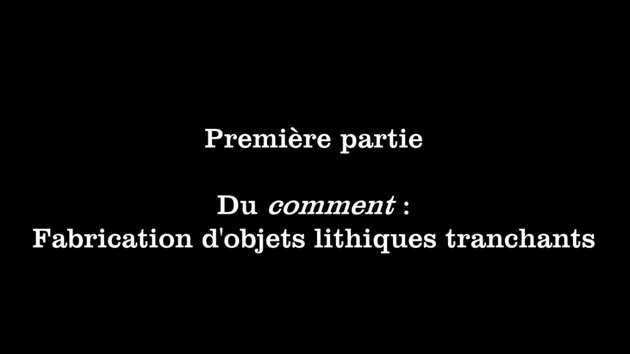 De la fabrication d'objets &agrave; l'&eacute;volution des techniques. 1-Fabrication d'objets lithiques tranchants