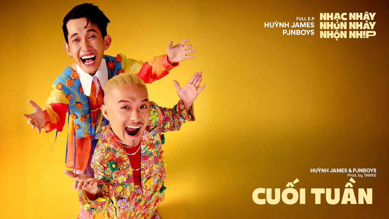 CUỐI TUẦN - Huỳnh James x Pjnboys | E.P Nhạc Nh&acirc;y Nh&uacute;n Nhảy Nhộn Nhịp
