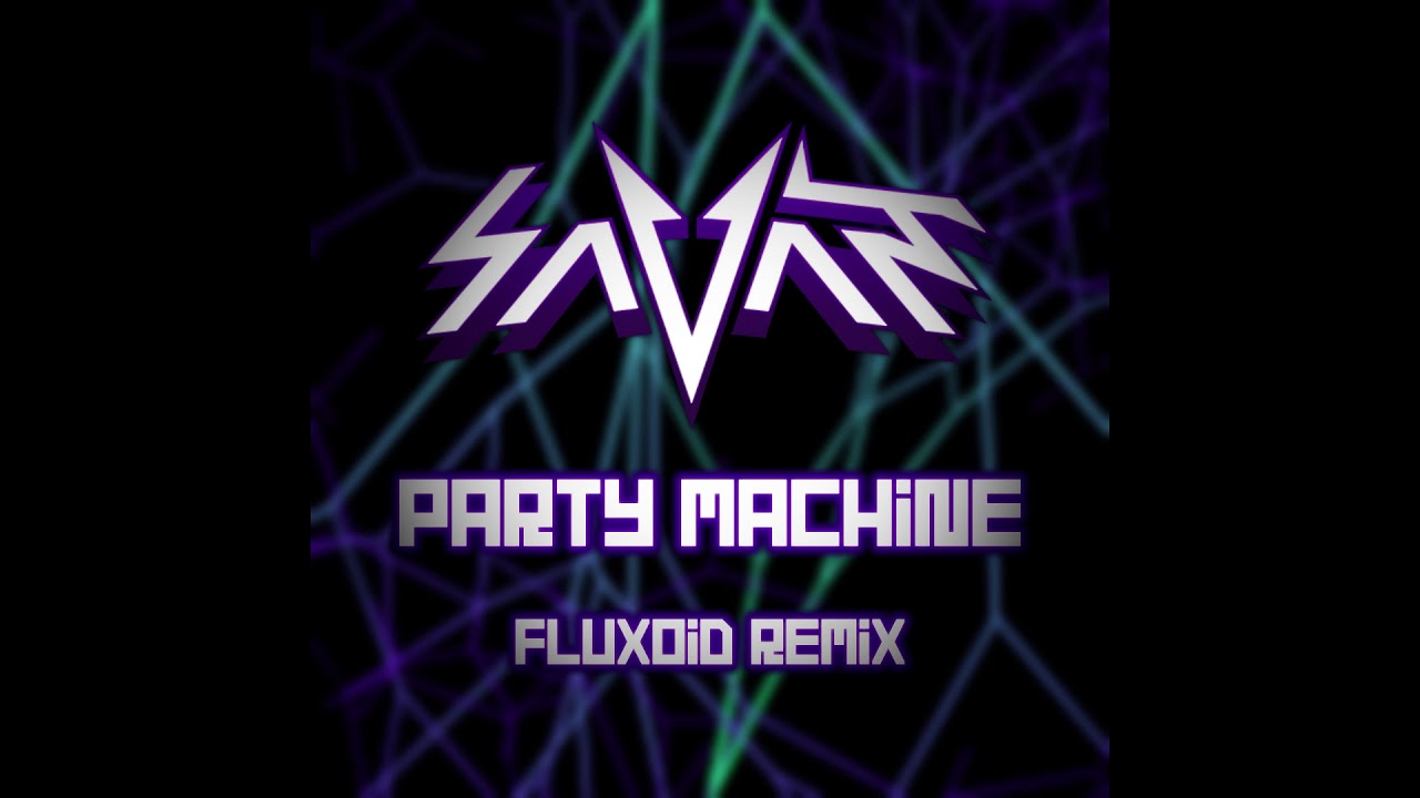 Savant - Party Machine (Fluxoid Remix)