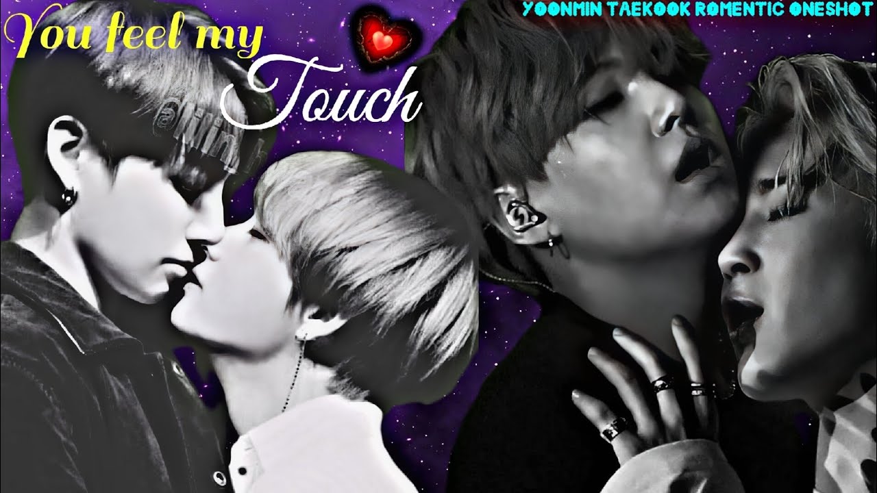 You Feel My Touch 🌚💦❤️ (Yoonmin Taekook romentic oneshot)♥️ use headphones 🎧🌚