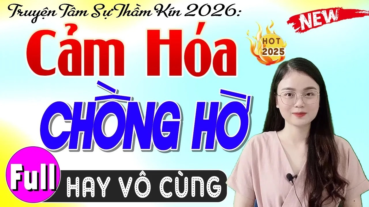 Nghe xúc động triệu người khóc - CẢM HÓA CHỒNG HỜ [FULL] - Truyện tâm sự thầm kín hay nhất 2026
