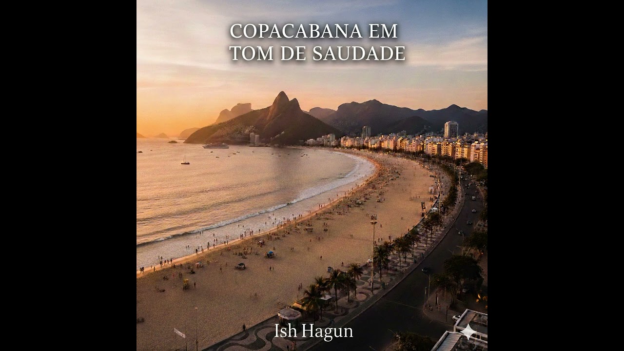 COPACABANA EM TOM DE SAUDADE (Ish hagun)