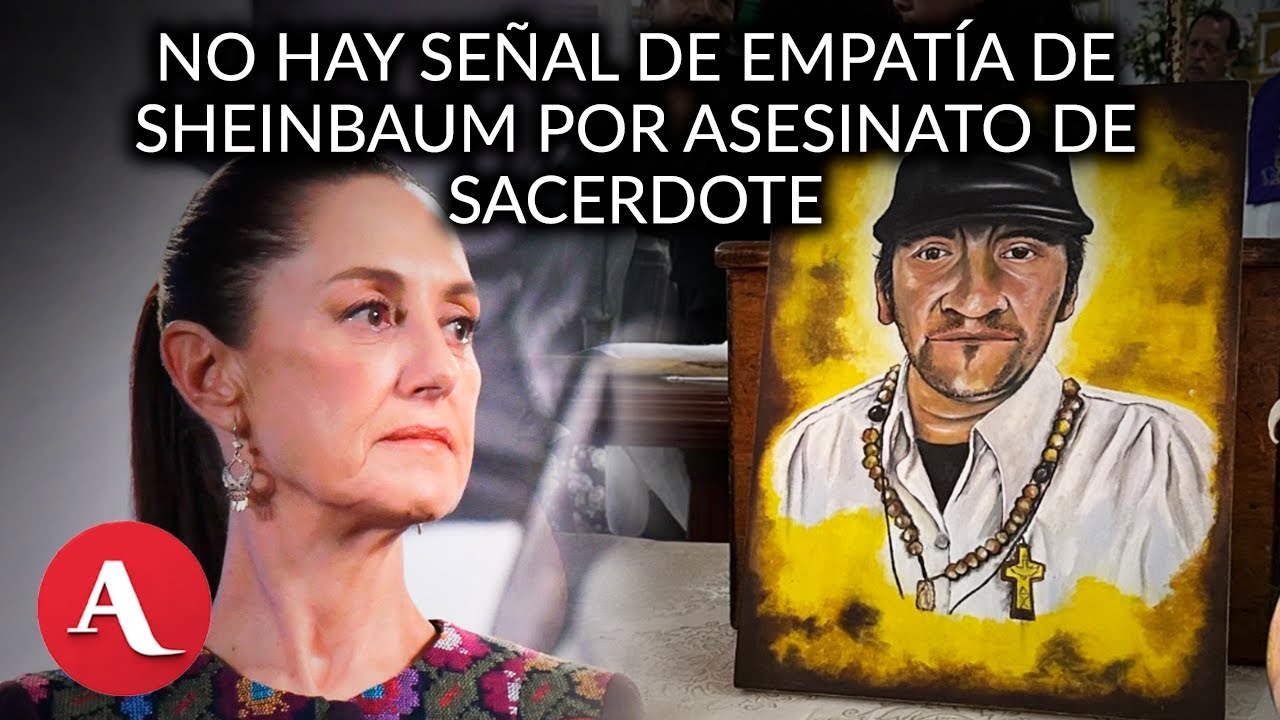 Sheinbaum respondió con un “machote” tras asesinato del sacerdote Marcelo: Amado Avendaño