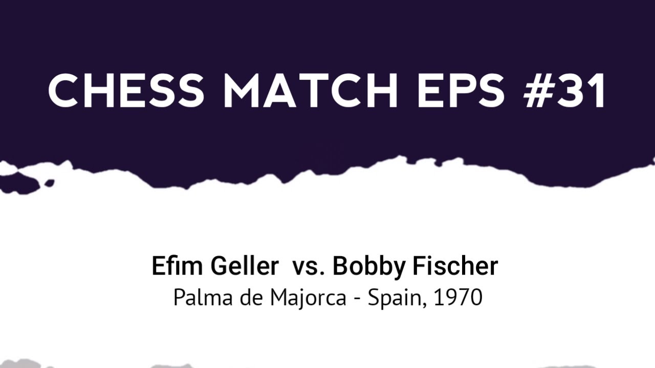 Efim Geller vs Bobby Fischer • Palma de Majorca - Spain, 1970