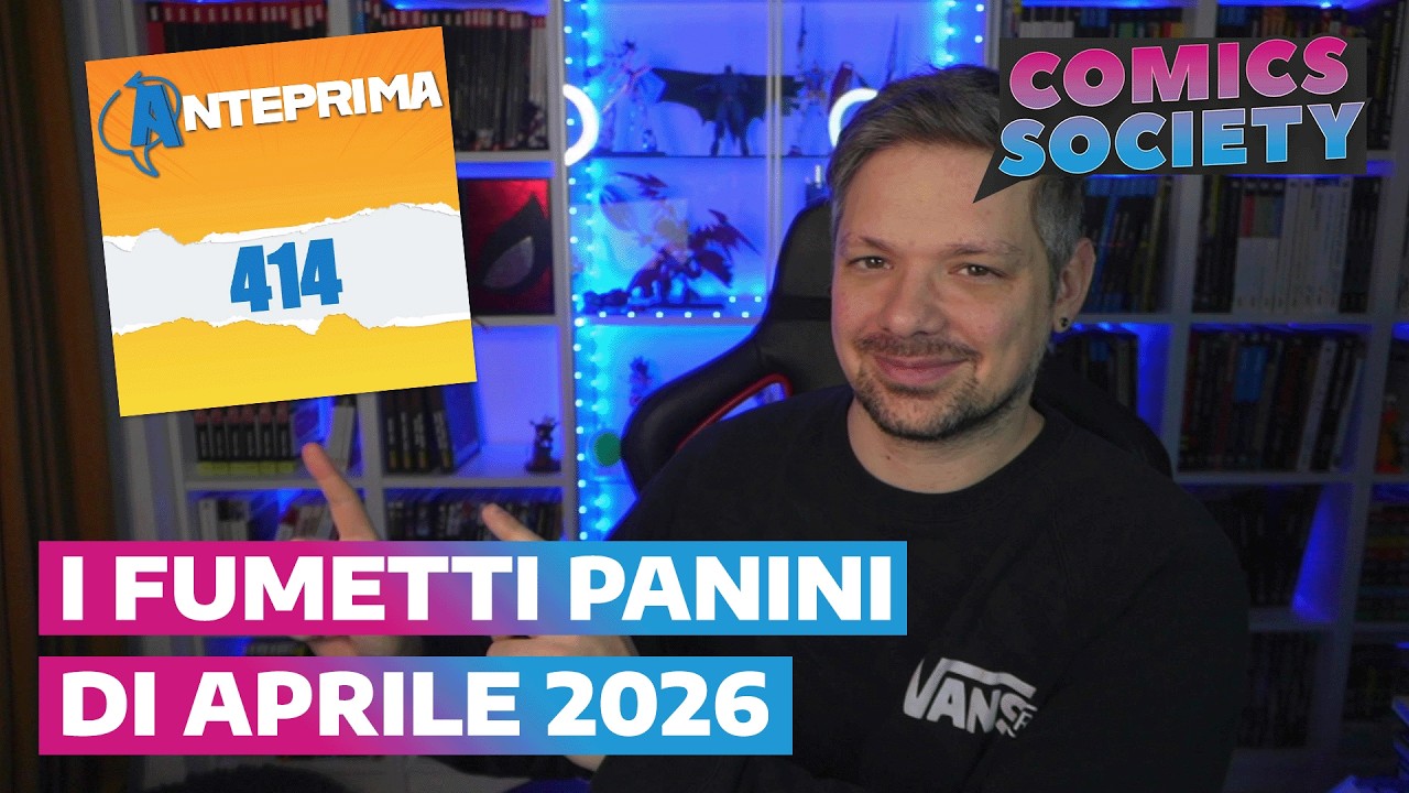 Anteprima 412: le uscite Panini di Aprile 2026 | Comics Society