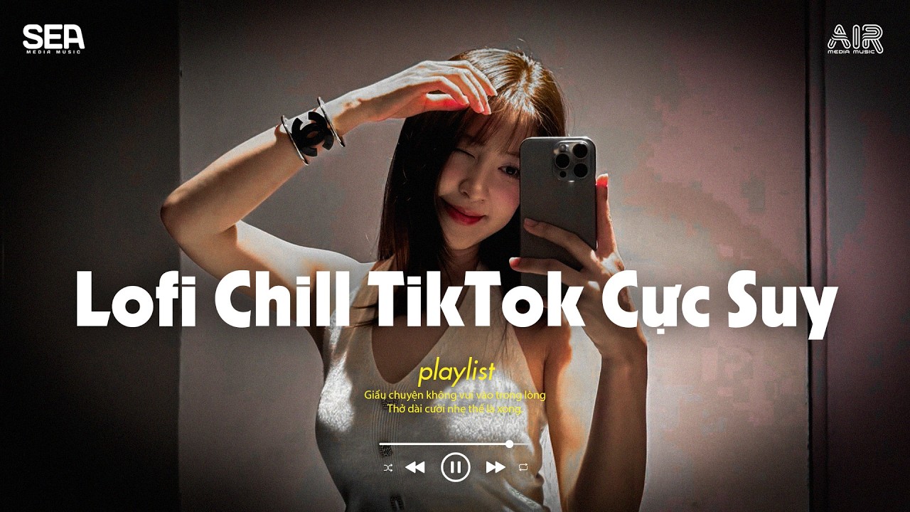 Nhạc Chill 2026 - BXH Nhạc Chill TikTok Triệu View Hay Nhất Hiện Nay - Nhạc Lofi Chill Buồn TikTok