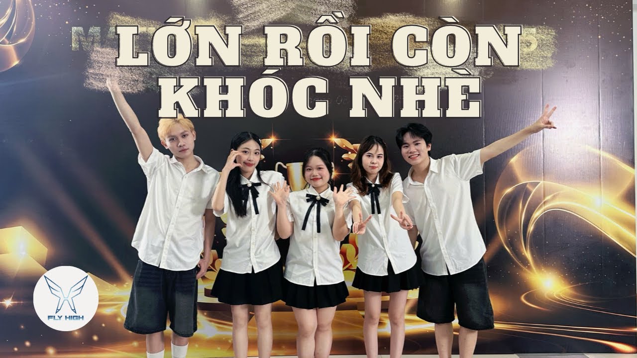 [VĂN NGHỆ HỌC ĐƯỜNG] LỚN RỒI CÒN KHÓC NHÈ - CHỊ ĐẸP ĐẠP GIÓ RẼ SÓNG | Dance by F.H Crew