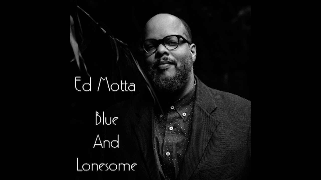 Ed Motta - Blue And Lonesome