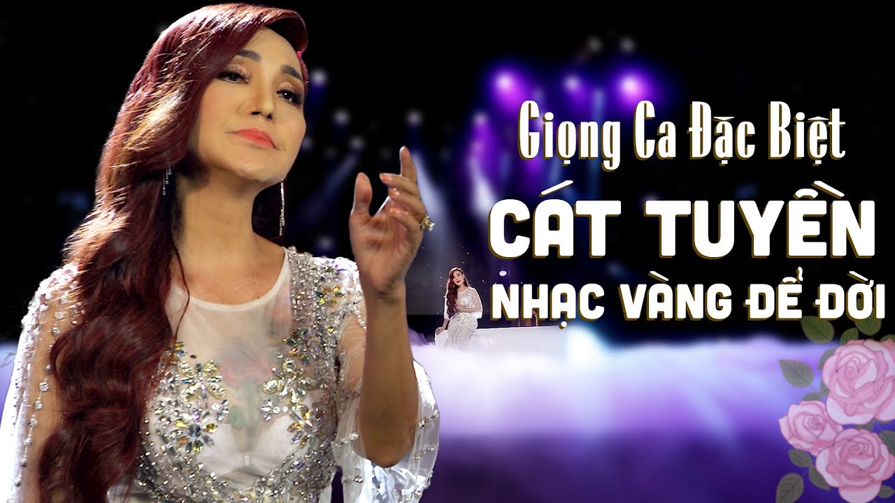 Giọng Ca Vàng Đặc Biệt Cát Tuyền Chọn Lọc - Liên Khúc Nhạc Vàng Được Nghe Nhiều Nhất Của Cát Tuyền
