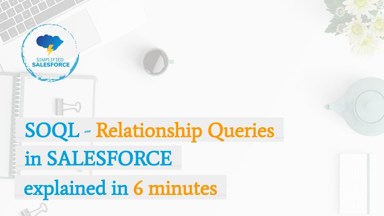 SOQL - Relationship queries in Salesforce | Child to Parent | Parent to Child explained in 6 minutes