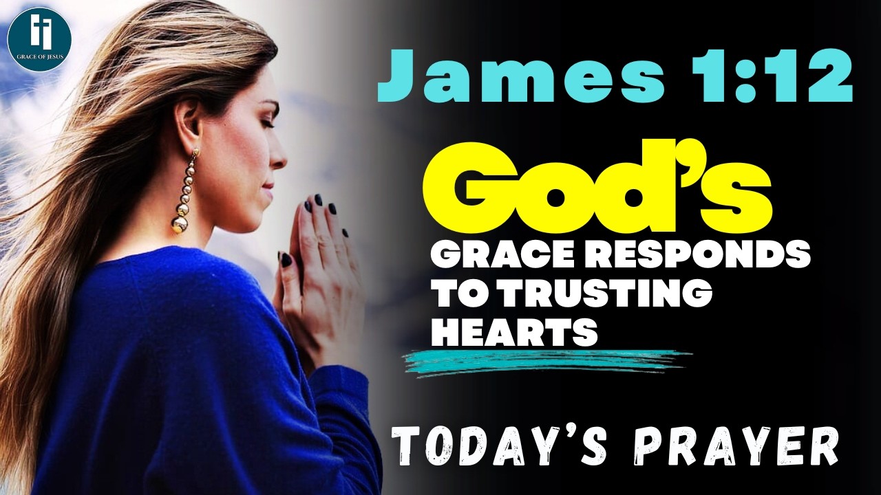 The Lord Teaches Confidence in Prayer || James 1:12 || Today's Prayer