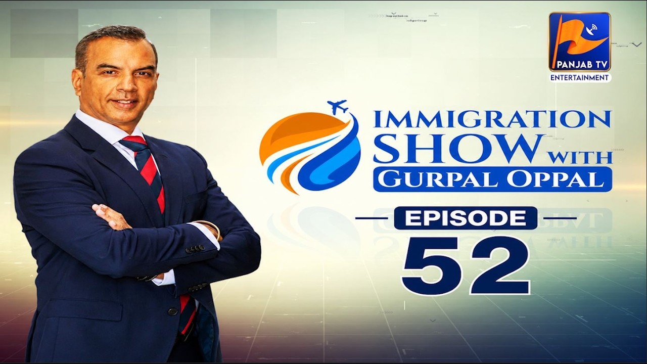 Immigration Show with Gurpal Oppal | EP 52
