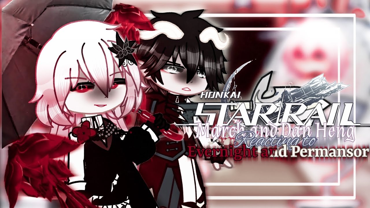 ✨ Хонкай: Star Rail 🪼❄️|| Реакция Марча и Дэна Хэна на Evernight и Permansor &bull;||🐉🎍